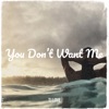 You Don’t Want Me - Single