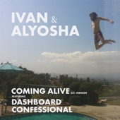 Ivan & Alyosha - Coming Alive (feat. Dashboard Confessional) [Alternative Version]