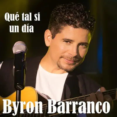 Qué Tal Si un Día - Single - Byron Barranco