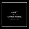 Ain't No Sunshine (Studio Session) - Single album lyrics, reviews, download