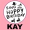 Happy Birthday Kay - Sing Me Happy Birthday lyrics