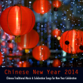 Chinese New Year 2014 - Chinese Traditional Music & Celebration Songs for New Year Celebration - Chinese New Year Collective
