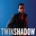 Twin Shadow-Patient