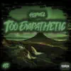Too Empathetic - Single album lyrics, reviews, download