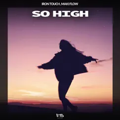 So High - Single by Iron Touch & Maki Flow album reviews, ratings, credits