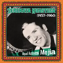 Serenata Huasteca (1957-1960) - Miguel Aceves Mejía