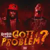 Gotta Problem? (feat. Cyssero) - Single album lyrics, reviews, download