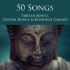 50 Songs Tibetan Bowls, Crystal Bowls & Buddhist Chants - Deep Zen Meditation Music with Singing Bowls and Om Chanting - Tibetan Singing Bells Monks