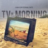 Tv in the Morning - Single