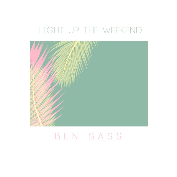 Ben Sass - Light up the Weekend
