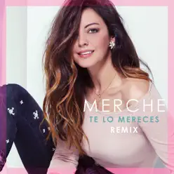 Te Lo Mereces (Remix) - Single - Merche