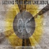 Seeking to Be More Like Jesus