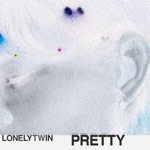 LonelyTwin - Pretty