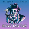 Eri Qerimi feat Landi Roko - RRAK TAK TAK