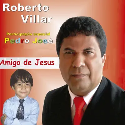 Amigo de Jesus - Roberto Villar Amigo de Jesus - Roberto Villar