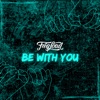 Be With You - Single