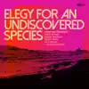 Elegy for an Undiscovered Species (feat. Ingrid Jensen, Dayna Stephens, Nick Moran & Allison Miller) album lyrics, reviews, download