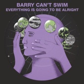 Barry Can't Swim - Everything Is Going To Be Alright