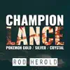 Champion Lance (From "Pokemon Gold / Silver / Crystal") song lyrics