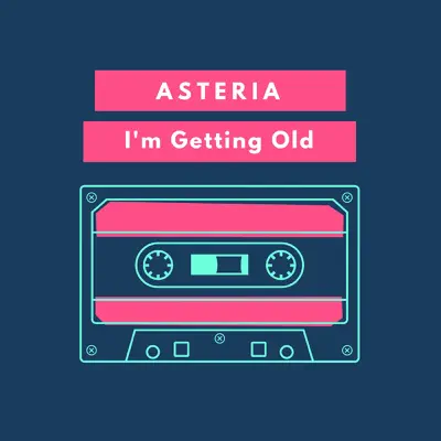 I'm Getting Old - Single - Asteria