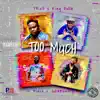 Too Much (feat. How Dblack Do Dat, T-Rell & Joka Beezy) - Single album lyrics, reviews, download