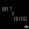 Don't U Change - Single album lyrics, reviews, download