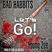 Bad Habbits - Let's Go! (feat. Young Zee)