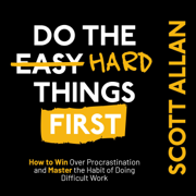 Do the Hard Things First: How to Win Over Procrastination and Master the Habit of Doing Difficult Work (Bulletproof Mindset Mastery Series) (Unabridged)