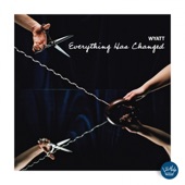 Everything Has Changed by Wyatt