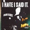 I Hate I Said It - Since2008 lyrics