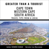 Greater Than a Tourist - Cape Town, Western Cape, South Africa: 50 Travel Tips from a Local (Unabridged) - Hendrik Human