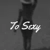To Sexy (feat. Samuel Santiago) - Single album lyrics, reviews, download