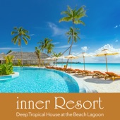 Inner Resort - Deep Tropical House At the Beach Lagoon artwork
