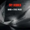 Cry Dubber (feat. Steel Pulse) - Single album lyrics, reviews, download