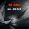 Stream & download Cry Dubber (feat. Steel Pulse) - Single