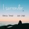 I Surrender (feat. Jakob Löfdahl) - Rebecka Ternvall lyrics