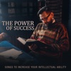 The Power of Success – Songs to Increase Your Intellectual Ability, Concentration, Sharpens Your Memory Skills, Be Focused and Study Better