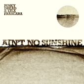 Ain't No Sunshine - Pinky Dread & Lila Frascara