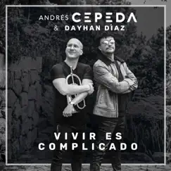 Vivir Es Complicado - Single by Dayhan Díaz & Andrés Cepeda album reviews, ratings, credits