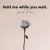 Hold Me While You Wait (Acoustic) - Single album lyrics, reviews, download