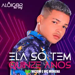 Ela Só Tem 15 Anos (feat. MC Morena & MC GW) - Single by Alô Igor Mc album reviews, ratings, credits