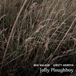 Ben Walker & Kirsty Merryn - Jolly Ploughboy