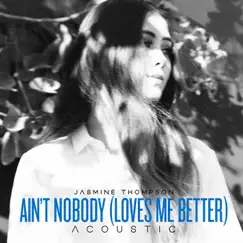 Ain't Nobody (Loves Me Better) [Acoustic] - Single by Jasmine Thompson album reviews, ratings, credits