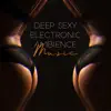 Stream & download Deep Sexy Electronic Ambience Music: Erotic & Sensual Playlist