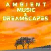 Stream & download Ambient Music & Dreamscapes