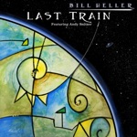 Bill Heller - Last Train (feat. Andy Snitzer)