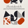 Shostakovich: Jazz Suites & Masterpieces