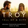 Troy: Fall of a City (Original Television Soundtrack) album lyrics, reviews, download