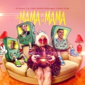 El Alfa, Cj & Chael Produciendo - La Mamá de la Mamá (feat. El Cherry Scom) feat. El Cherry Scom