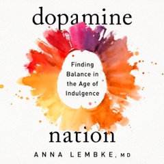 Dopamine Nation: Finding Balance in the Age of Indulgence (Unabridged)